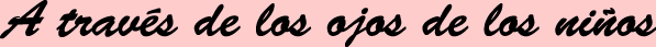A trav&eacute;s de los ojos de los ni&ntilde;os